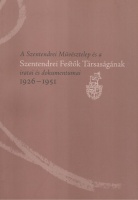 Bodonyi Emőke - Tóth Antal (szerk.) : Szentendrei Művésztelep és a Szentendrei Festők Társaságának iratai és dokumentumai 1926-1951 