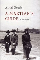 Szerb Antal : A Martian's Guide to Budapest