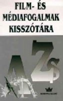 Muhi Klára - Pápai Zsolt - Varró Attila - Vidovszky György - Hartai László : Film - és médiafogalmak kisszótára A-Zs