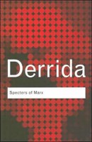 Derrida, Jacques  : Specters of Marx - The State of the Debt, the Work of Mourning and the New International