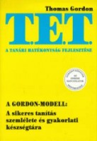Gordon, Thomas : T. E. T. - A tanári hatékonyság fejlesztése - A Gordon-modell: A sikeres tanítás szemlélete és gyakorlati készségtára