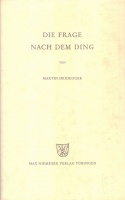 Heidegger, Martin : Die Fragen nach dem Ding. Zu Kants Lehre von den transzendentalen Grundsätzen.