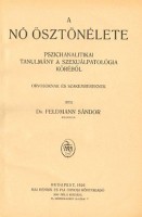 Feldmann Sándor : A nő ösztönélete. Pszichoanalitikai tanulmány a szexuálpatológia köréből 