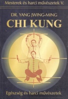 Jwing-Ming, Yang : Chi Kung - Egészség és harci művészetek
