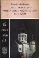 Conant, Kenneth John : Carolingian and Romanesque Architecture 800-1200