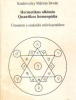 Szadovszky Márton István : Hermetikus alkímia  - Quantikus homeopátia (dedikált)