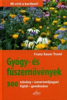Treml, Franz-Xaver : Gyógy- és fűszernövények. 500 növény ismertetőjegyei, fajtái, gondozása.