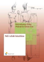 Körtvélyessy Erika - Molnárné Simon Éva : Női ruhák készítése