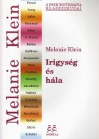 Klein, Melanie : Irigység és hála - Tanulmány a tudattalan forrásokról