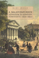Hudi József : A balatonfüredi színházak és színészet története (1831-1861)