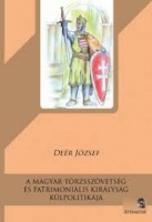 Deér József : A Magyar Törzsszövetség és Patrimoniális Királyság külpolitikája