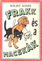 Bálint Ágnes : Frakk és a macskák - Frakk a macskák réme. Frakk és a foci.