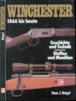 Heigel, Hans J. : Winschester 1966 bis heute - Geschichte und Technik - Waffen und Munition
