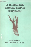 Szilágyi Géza (szerk.) : A II. Magyar Vadász Napok előadásai - Budapest 1967. október 26-27-28.