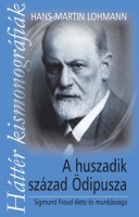 Lohmann, Hans-Martin : A huszadik század Ödipusza. Sigmund Freud élete és munkássága