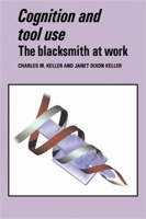 Keller, Charles M. - Janet Dixon Keller : Cognition and Tool Use - The Blacksmith at Work 