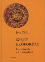 Zink, Jörg  : Szent erőforrás. Keresztyén hit a 21. században 