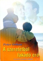 Orban, Peter  : A szeretetből fakadó erő - A párkapcsolati zavarok megoldása