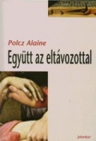 Polcz Alaine  : Együtt az eltávozottal