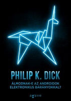 Dick, Philip K. : Álmodnak-e az androidok elektronikus bárányokkal?