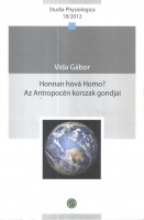 Vida Gábor : Honnan hová Homo? Az Antropocén korszak gondjai