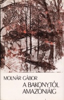 Molnár Gábor : A Bakonytól Amazóniáig
