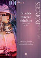 Borges, Jorge Luis : Az első magyar költőhöz - Válogatott művek