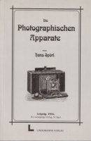 Spörl, Hans : Die Photographischen Apparate - und sonstigen Hilfsmittel zur Aufnahme,  [Facsimile Ausg.]
