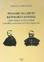 Sarnyai Csaba Máté : Polgári állam és katolikus egyház (1848. március – december). A katolikus autonómia-törekvések megjelenése