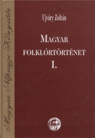 Ujváry Zoltán : Magyar folklórtörténet I.