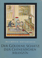 Wallnöfer, Heinrich - Anna von Rottauscher : Der goldene Schatz der chinesischen Medizin