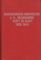 Dálnoki Veress Lajos : Magyarország honvédelme a II. világháború előtt és alatt (1920-1945.) I. köt. 