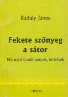 Ráduly János : Fekete szőnyeg a sátor - Néprajzi tanulmányok, közlések.  (Dedikált)