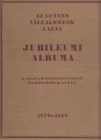 Lakatos Mihály, Mészáros L. Edgár, Óriás Zoltán (szerk.) : Az 50 éves Vállalkozók Lapja Jubileumi albuma 1879-1929. A magyar építőművészet és építőipar 50 éve.
