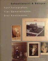 Schiffer-Ekhart, Armgard : Sebastianutti - Benque/Fünf Fotografen. Vier Generationen. Drei Kontinente.