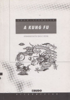Chow, David - Richard Spangler : A kung fu történelme, filozófiája és technikái