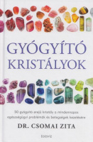 Csomai Zita : Gyógyító kristályok - 50 gyógyító erejű kristály a mindennapos egészségügyi problémák és betegségek kezelésére