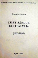 Sebestyén Sándor : Csiky Sándor életpályája (1805-1892)
