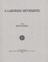 Kós Károly : A lakóház művészete [Reprint]