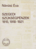 Nánási Éva : Szegedi szükségpénzek 1915, 1918-1921