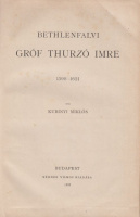 Kubinyi Miklós : Bethlenfalvi Gróf Thurzó Imre 1598-1621