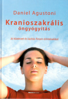 Agustoni, Daniel : Kranioszakrális öngyógyítás - Jó közérzet és lazítás finom érintésekkel.