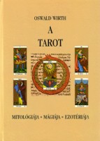Wirth, Oswald : A tarot mitológiája, mágiája, ezotériája
