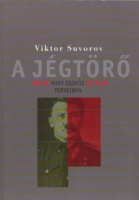 Szuvorov, Viktor : A jégtörő - Hitler szerepe Sztálin terveiben