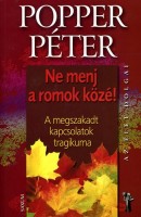 Popper Péter : Ne menj a romok közé! - A megszakadt kapcsolatok tragikuma.