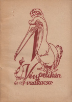 Haranghy Jenő (A gyermekek számára elmondja és rajzolta ~ ~. ) : Vén pelikán és a 7 vadkacsa (Vidám és igaz történetek a régi pesti állatkertből 1.)