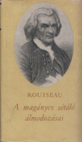 Rousseau, Jean-Jacques : A magányos sétáló álmodozásai