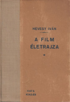 Hevesy Iván : A film életrajza - A film őskora és hőskora, A filmjáték dramaturgiája