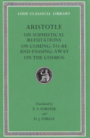 Aristotle : On Sophistical Refutations / On Coming-to-be and Passing Away / On the Cosmos