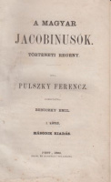 Pulszky Ferencz : A magyar Jacobinusok - Történeti regény.  I-II. kötet (egybekötve)